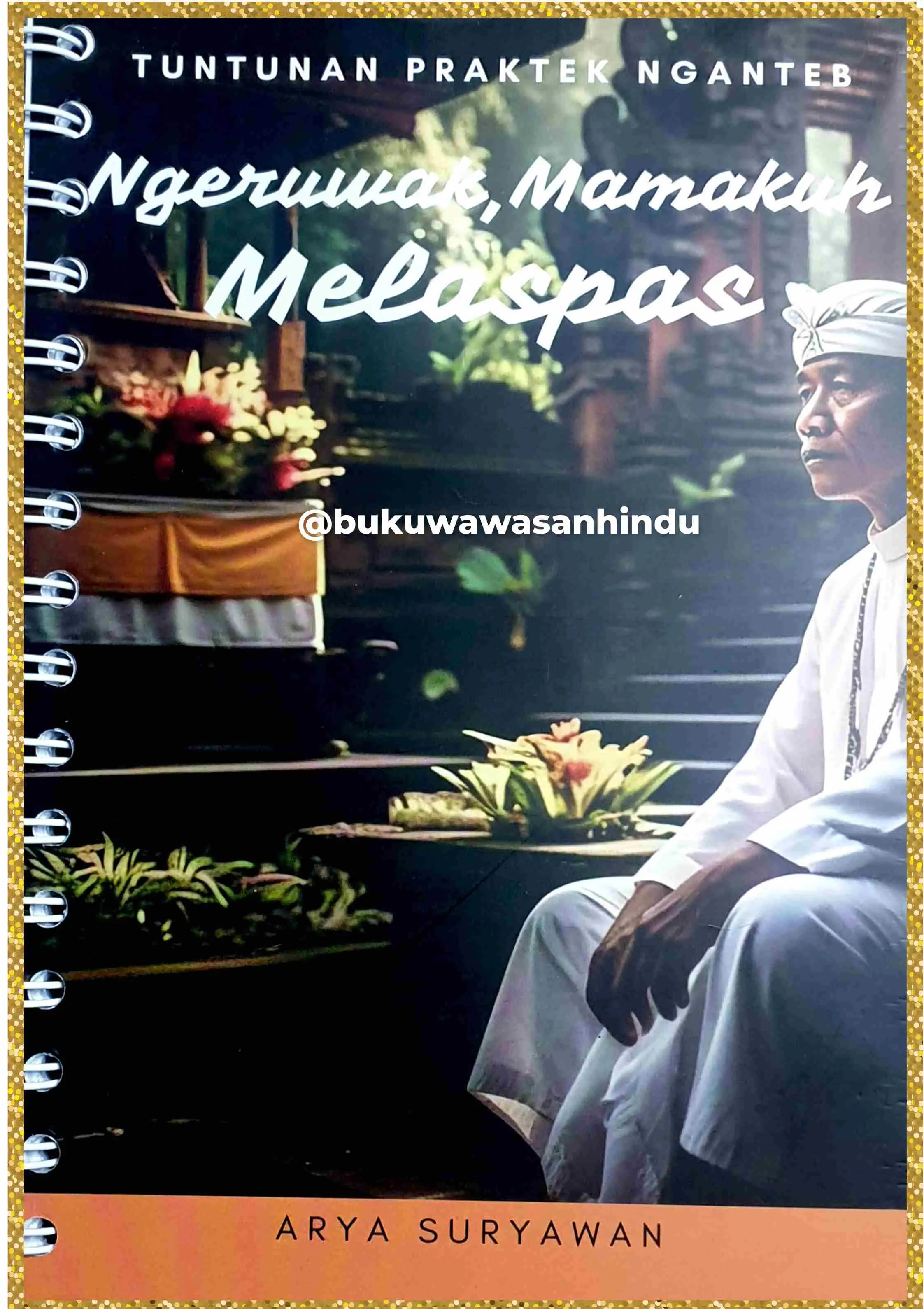 Buku Panduan Praktek Nganteb Ngeruwak, Mamakuh dan Melaspas